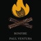 Bonfire - Paul Ventura lyrics