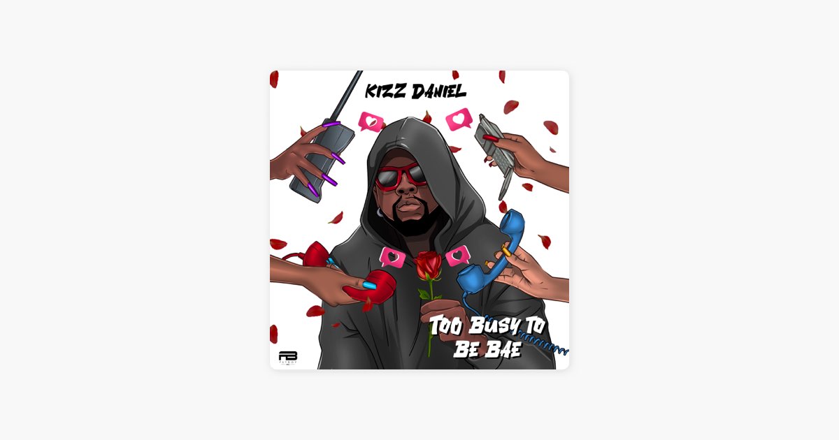 ‎Too Busy To Be Bae – Song by Kizz Daniel – Apple Music