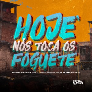 Hoje Nós Toca Os Foguete (feat. MC Paulinho da VG & Mc Tota)