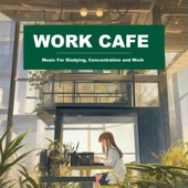 WORK CAFE "Music For Studying, Concentration and Work" artwork