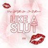 Like a Slut (feat. Chris O'Bannon & DMB DAI) - Single