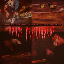 Nunca Traicionero (feat. Skill Martinez, One Dollar, Alexis Amenaza Oficial & Kymc) Romani Music