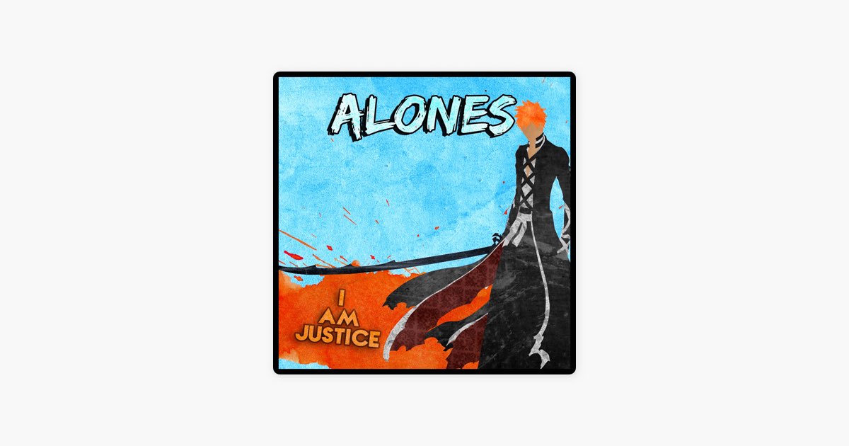 Alones (Bleach Opening) [English] - song and lyrics by I am Justice
