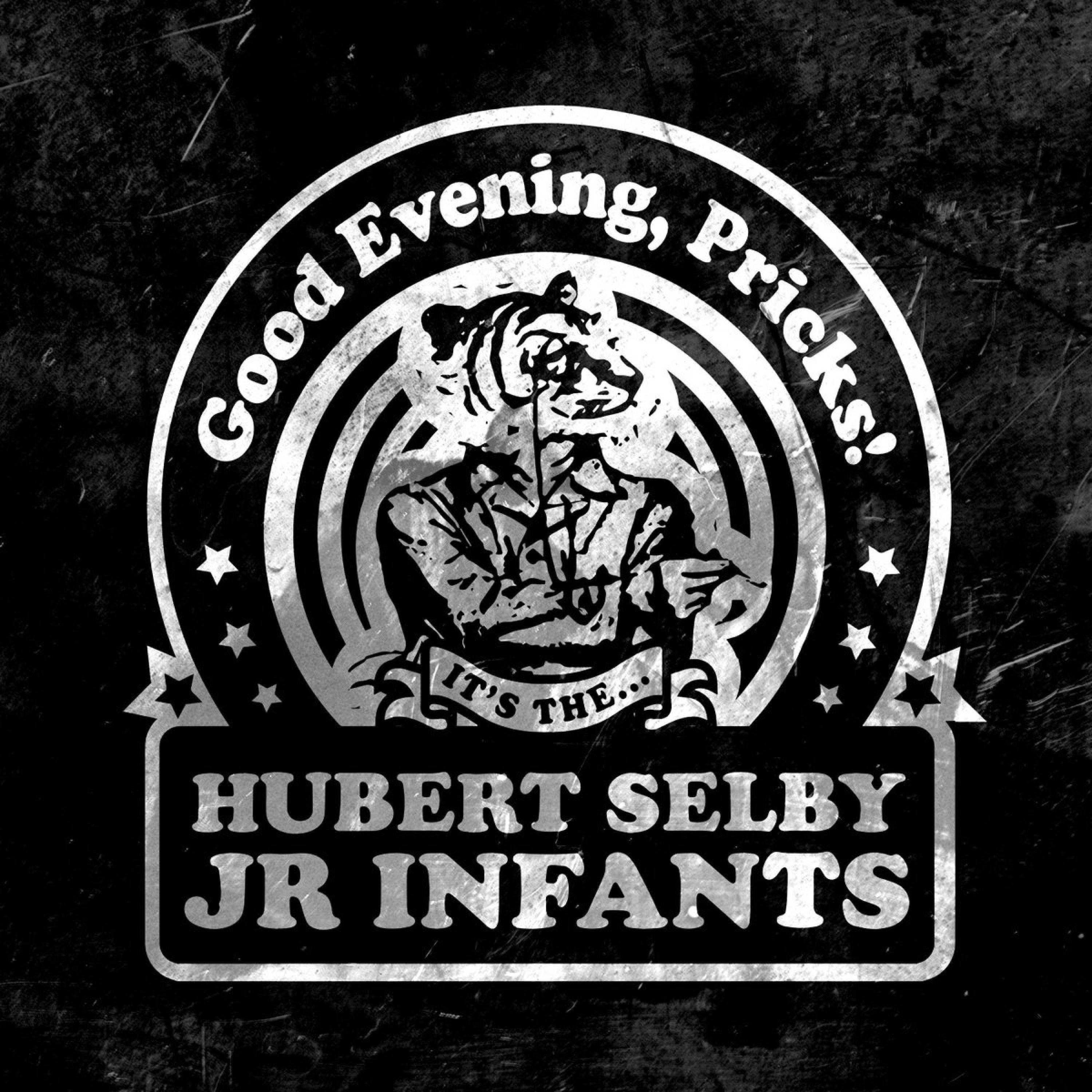 Good Evening Pricks!It's...The Hubert Selby Jr. Infants - EP