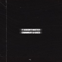 It Doesn't Matter - EP - Emamkay & KaeB