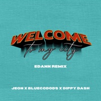 Welcome To My City (Edann Remix) - Single - Jeon, Bluecodods & Dippy Dash