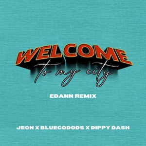 Welcome To My City (Edann Remix)