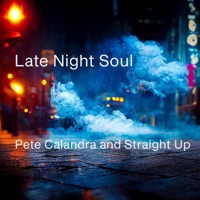 Late Night Soul - Single - Pete Calandra and Straight Up