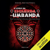 O Livro da Esquerda na Umbanda: Saiba tudo sobre Exus, Pombagiras, Malandros, Ciganos (Unabridged)