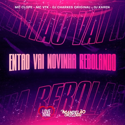 Então Vai Novinha Rebolando (feat. DJ Karen) - Single