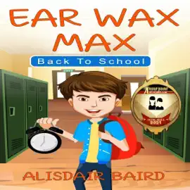 Back to School: Ear Wax Max, Book 3 (Unabridged)