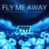 Fly Me Away (feat. Ch4rmerplayzyt, misfit.k & MagicEm) - Single - wave.