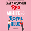 Red, White & Royal Blue - Casey McQuiston