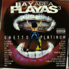 Bay Area Playas 3: Ghetto Platinum - Various Artists