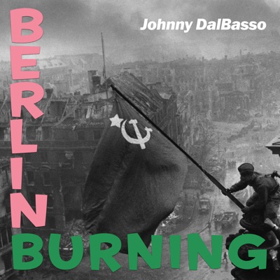 Berlin Burning - Johnny DalBasso
