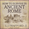 How to Survive in Ancient Rome - L. J. Trafford