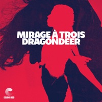 Mirage a Trois (feat. Jordan Linit & Jeff Franca) - Single - Dragondeer