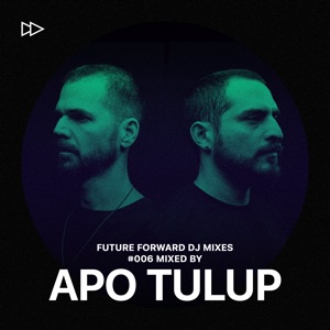 Future Forward #006: Mixed by Apo Tulup (DJ Mix)