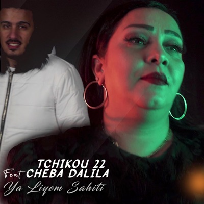 Tchikou 22 - Ya Liyem Sahiti (feat. Cheba Dalila)