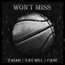 Won't Miss (feat. Xay Hill & Case) ZAIAH