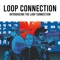 Introducing the Loop Connection - Loop Connection lyrics