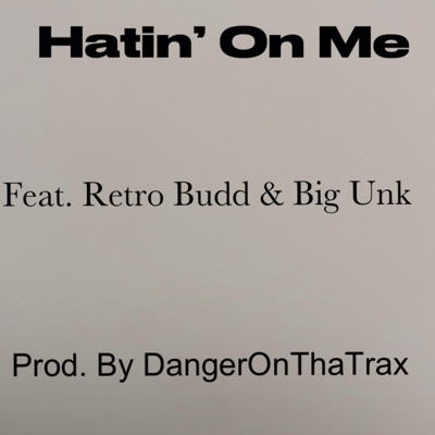 Hatin' On Me (feat. DangerOnThaTrax, Retro Budd & Big Unk) - Single