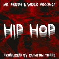hip hop (feat. WEEZ PRODUCT) [remix] - Single - Clinton Topps aka Mr. FRESH