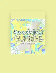 Dengarkan Goodnight Sunrise, tonton video musik, baca bio, lihat tanggal tur & lainnya!