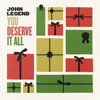 You Deserve It All - John Legend