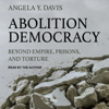 Abolition Democracy : Beyond Empire, Prisons, and Torture - Angela Y. Davis