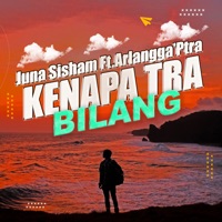 Kenapa Tra Bilang (feat. Arlangga'Ptra) - Single - Juna Sisham