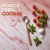 Cocinar En Casa - Música para Cocinar