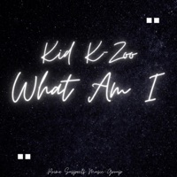 What Am I - Single - Kid K-Zoo