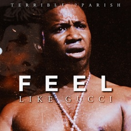 Feel Like Gucci Terrible2Parish