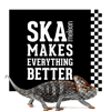 Ska Makes Everything Better - skameleon