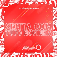 Senta Com Tudo Novinha (feat. Mc Pânico) - Single - DJ AZEVEDO ORIGINAL