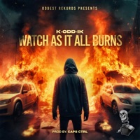 Watch As It All Burns - K-Odd-Ik