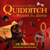 Quidditch im Wandel der Zeiten - J.K. Rowling & Kennilworthy Whisp