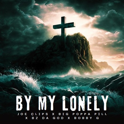 BY MY LONELY (feat. Joe Clips, Bz Da God & Bobby G) - Single