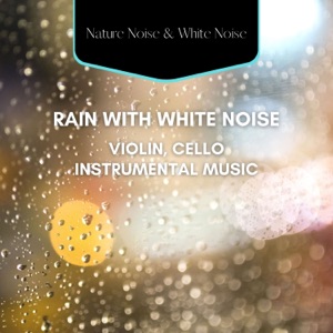Rain with White Noise, Violin, Cello Instrumental Music