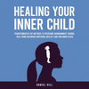Healing Your Inner Child: Transformative CBT Methods to Overcome Abandonment Trauma, Heal From Childhood Emotional Neglect and Find Inner Peace - Daniel Hill