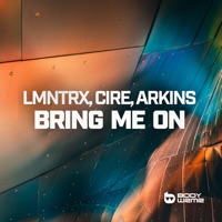 Bring Me On - Single - LMNTRX, CIRE & Arkins