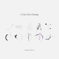 It Can Only Change - Matthew Wilcock