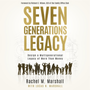Seven Generations Legacy: Design a Multigenerational Legacy of More than Money (Unabridged)