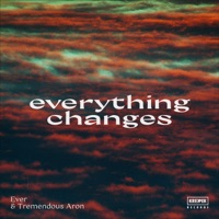 Everything Changes - Single - Ever & Tremendous Aron