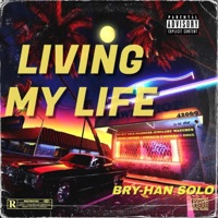 Living My Life - Single - BRY-HAN SOLO