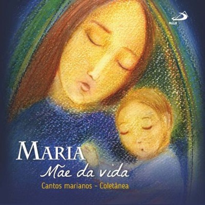 Maria, Mãe da Vida (Cantos Marianos)