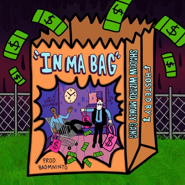 IN MA BAG (feat. Christ Dillinger, Badmninto & Shadow Wizard Money Gang)