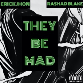 They Be Mad (feat. Rashad Blake) Erick Jhon