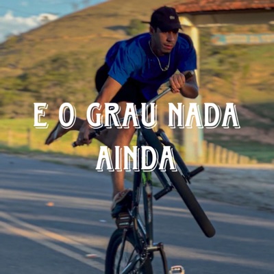 E o Grau Nada Ainda (feat. Mc Jl Bxd) - Single